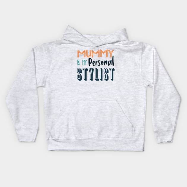 Mummy is My Personal Stylist Kids Hoodie by trendybestgift